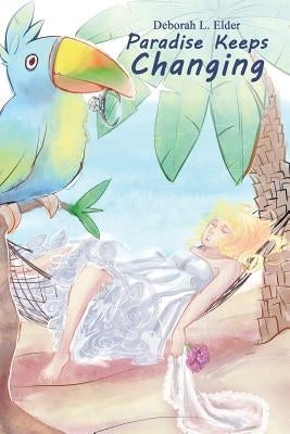 Paradise Keeps Changing by Elder, Deborah E.