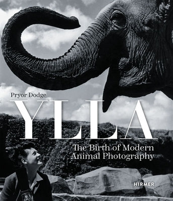 Ylla: The Birth of Modern Animal Photography by Dodge, Pryor