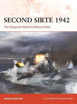 Second Sirte 1942: The Desperate Battle to Relieve Malta by Konstam, Angus