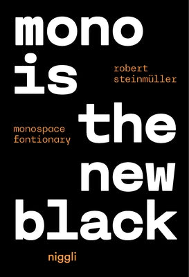 Mono Is the New Black: Monospace Fontionary by Steinm&#252;ller, Robert