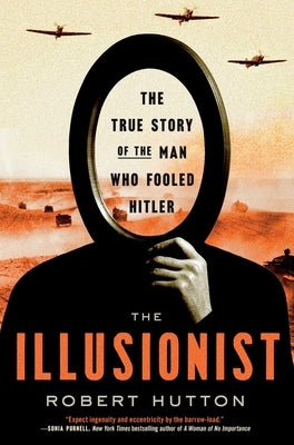 The Illusionist: The True Story of the Man Who Fooled Hitler by Hutton, Robert