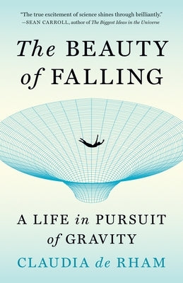 The Beauty of Falling: A Life in Pursuit of Gravity by de Rham, Claudia