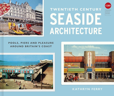 Twentieth-Century Seaside Architecture by Ferry, Kathryn