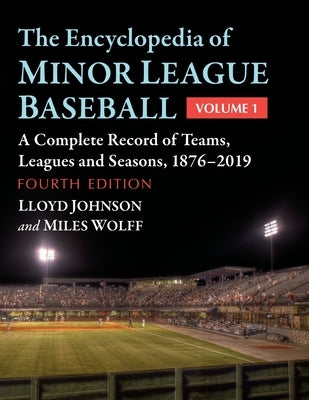 The Encyclopedia of Minor League Baseball: A Complete Record of Teams, Leagues and Seasons, 1876-2019, 4th Ed. by Johnson, Lloyd