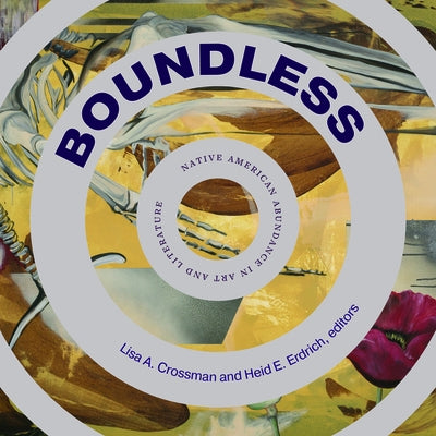 Boundless: Native American Abundance in Art and Literature by Crossman, Lisa A.