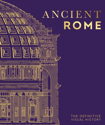 Ancient Rome: The Definitive Visual History by Dk
