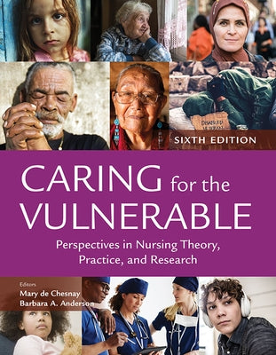 Caring for the Vulnerable: Perspectives in Nursing Theory, Practice, and Research by de Chesnay, Mary
