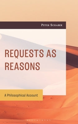 Requests as Reasons: A Philosophical Account by Schaber, Peter