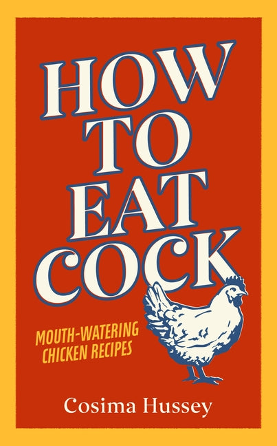 How to Eat Cock by Hussey, Cosima