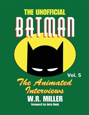 Batman: The Animated Interviews, Vol. 5 by Miller, W. R.