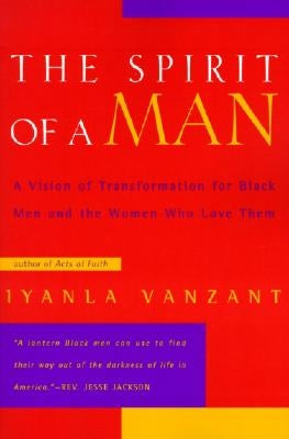 The Spirit of a Man: A Vision of Transformation for Black Men and the Women Who Love Them by Vanzant, Iyanla