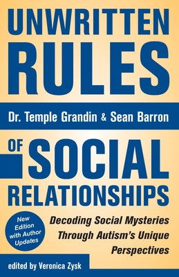 Unwritten Rules of Social Relationships: Decoding Social Mysteries Through the Unique Perspectives of Autism: New Edition with Author Updates by Grandin, Temple