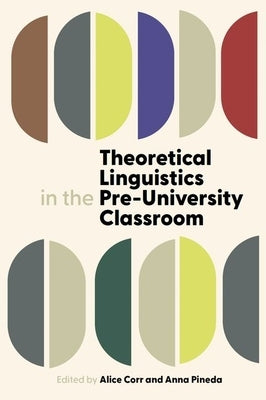 Theoretical Linguistics in the Pre-University Classroom by Corr, Alice