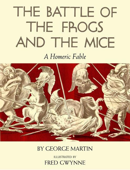 The Battle of the Frogs and the Mice: A Homeric Fable by Martin, George