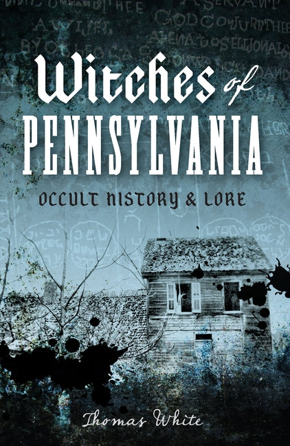 Witches of Pennsylvania: Occult History & Lore by White, Thomas