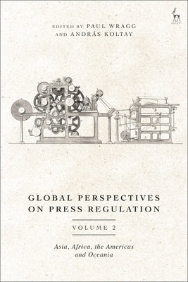 Global Perspectives on Press Regulation, Volume 2: Asia, Africa, the Americas and Oceania by Wragg, Paul