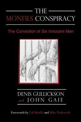 The Monfils Conspiracy: The Conviction of Six Innocent Men by Gullickson, Denis