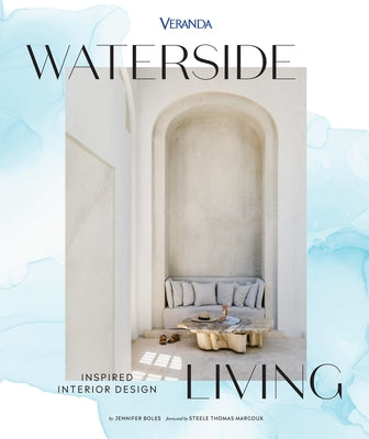 Veranda Waterside Living: Inspired Interior Design by Boles, Jennifer