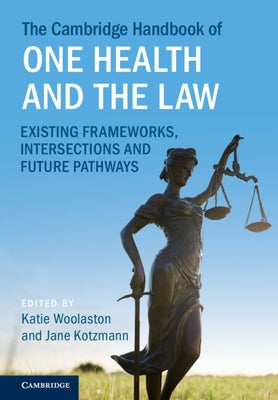 The Cambridge Handbook of One Health and the Law by Woolaston, Katie