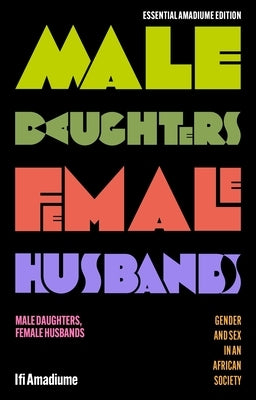 Male Daughters, Female Husbands: Gender and Sex in an African Society by Amadiume, Ifi