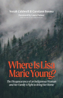 Where Is Lisa Marie Young?: The Disappearance of an Indigenous Woman and Her Family's Fight to Bring Her Home by Norah, Caldwell