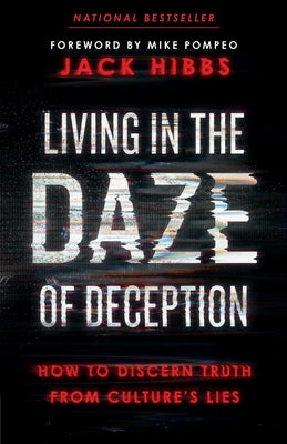 Living in the Daze of Deception: How to Discern Truth from Culture's Lies by Hibbs, Jack