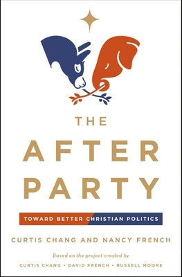 The After Party: Toward Better Christian Politics by Chang, Curtis