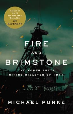 Fire and Brimstone: The North Butte Mining Disaster of 1917 by Punke, Michael