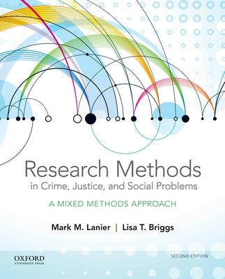 Research Methods in Crime, Justice, and Social Problems: A Mixed Methods Approach by Lanier, Mark M.