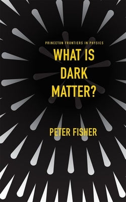 What Is Dark Matter? by Fisher, Peter