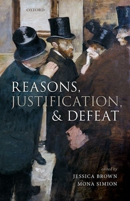 Reasons, Justification, and Defeat by Brown, Jessica