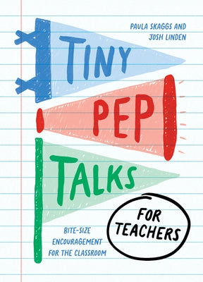 Tiny Pep Talks for Teachers: Bite-Size Encouragement for the Classroom by Skaggs, Paula