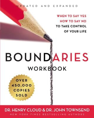 Boundaries Workbook: When to Say Yes, How to Say No to Take Control of Your Life by Cloud, Henry