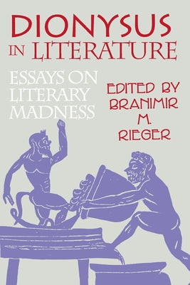 Dionysus in Literature: Essays on Literary Madness by Rieger, Branimir M.