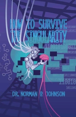 How to Survive the Singularity by Johnson, Norman P.