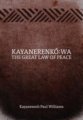 Kayanerenkó Wa: The Great Law of Peace by Williams, Kayanesenh Paul