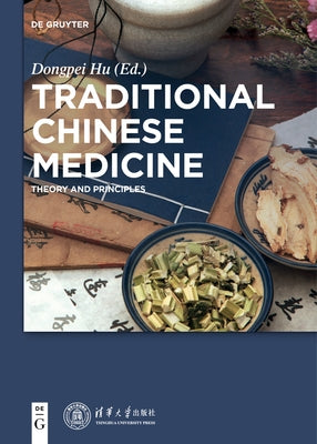Traditional Chinese Medicine: Theory and Principles by Hu, Dongpei