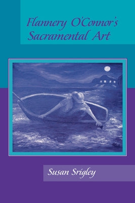 Flannery O'Connor's Sacramental Art by Srigley, Susan