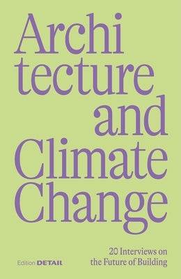 Architecture and Climate Change: 20 Interviews on the Future of Building by Hofmeister, Sandra