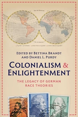 Colonialism and Enlightenment: The Legacy of German Race Theories by Brandt, Bettina