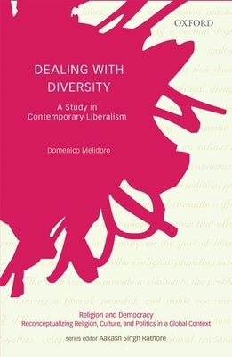 Dealing with Diversity: A Study in Contemporary Liberalism by Melidoro, Domenico