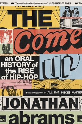 The Come Up: An Oral History of the Rise of Hip-Hop by Abrams, Jonathan