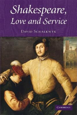 Shakespeare, Love and Service by Schalkwyk, David