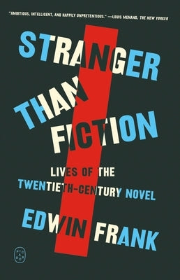 Stranger Than Fiction: Lives of the Twentieth-Century Novel by Frank, Edwin