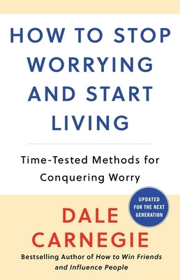 How to Stop Worrying and Start Living by Carnegie, Dale