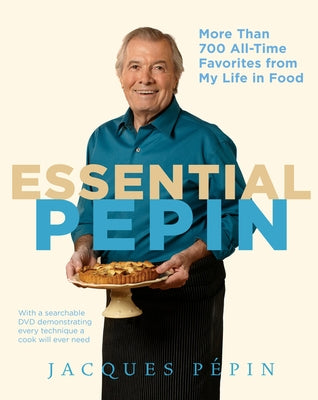 Essential Pépin: More Than 700 All-Time Favorites from My Life in Food [With DVD] by P&#195;&#169;pin, Jacques