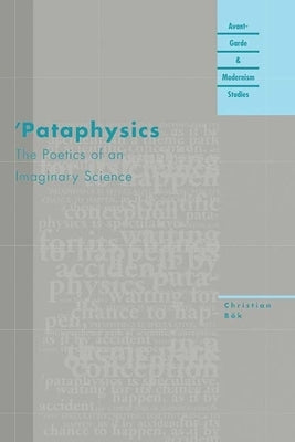 'Pataphysics: The Poetics of an Imaginary Science by Bok, Christian