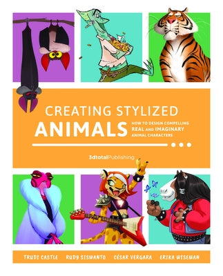 Creating Stylized Animals: How to Design Compelling Real and Imaginary Animal Characters by Publishing 3dtotal