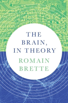 The Brain, in Theory by Brette, Romain