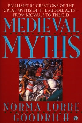 The Medieval Myths by Goodrich, Norma Lorre